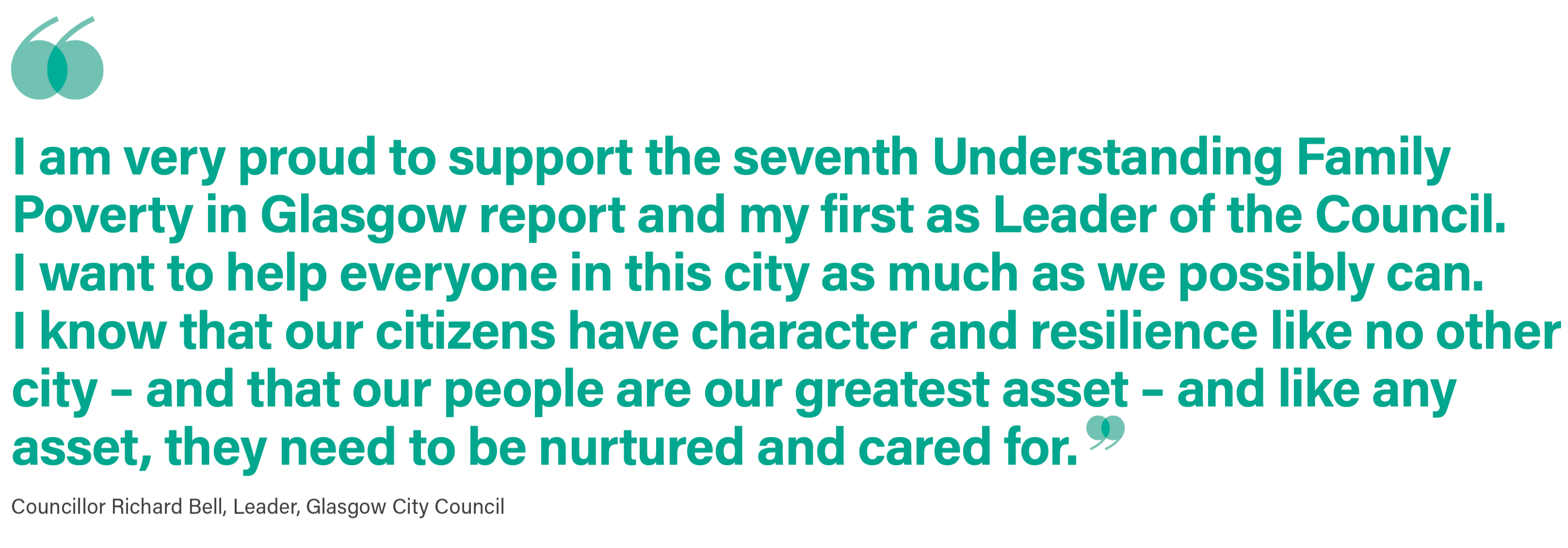 A stylized quote reads 'I am very proud to support the seventh Understanding Family Poverty in Glasgow report and my first as Leader of the Council. I want to help everyone in this city as much as we possibly can. I know that our citizens have character and resilience like no other city — and that our people are our greatest asset — and like any asset, they need to be nurtured and cared for.' Councillor Richard Bell, Leader, Glasgow City Council